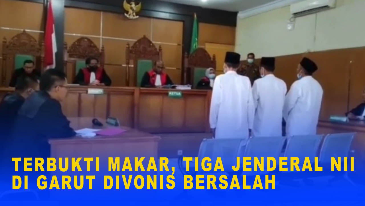 TERBUKTI MAKAR, TIGA JENDERAL NII DI GARUT DIVONIS BERSALAH