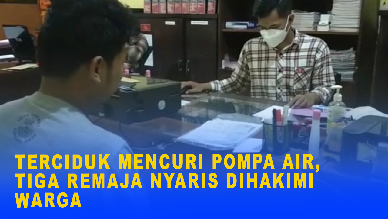 TERCIDUK MENCURI POMPA AIR, TIGA REMAJA NYARIS DIHAKIMI WARGA