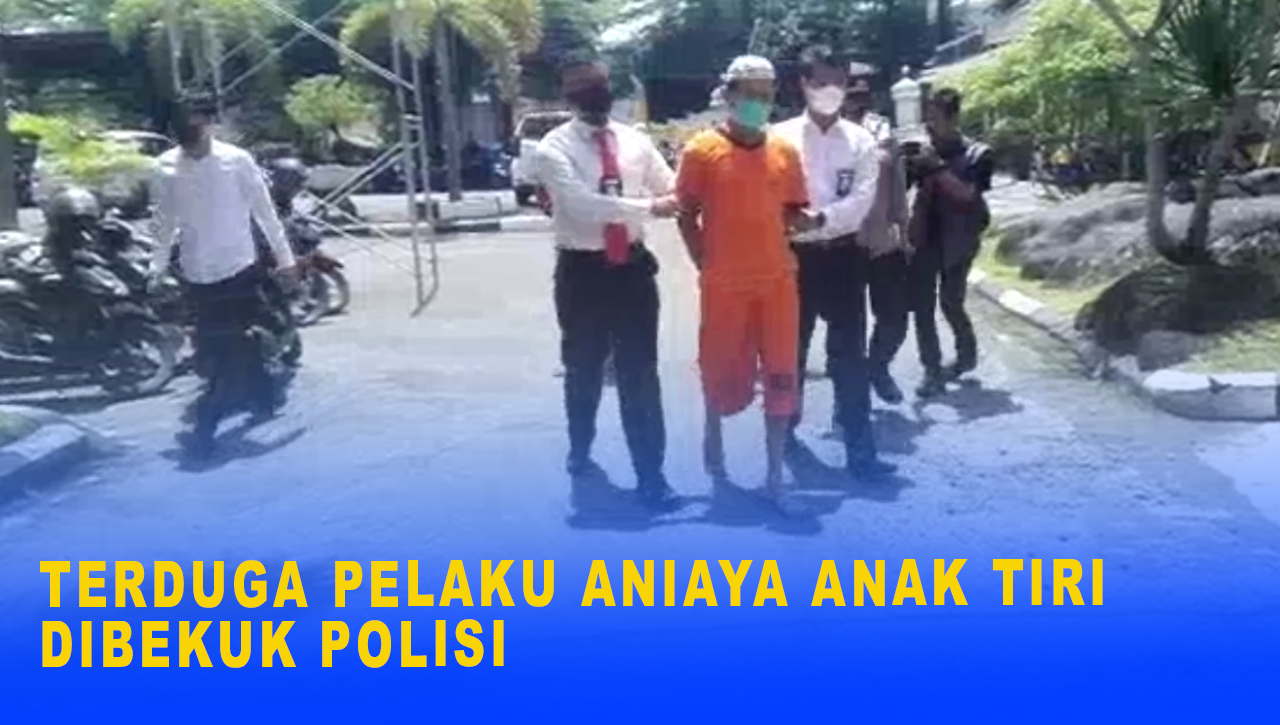 TERDUGA PELAKU ANIAYA ANAK TIRI DIBEKUK POLISI