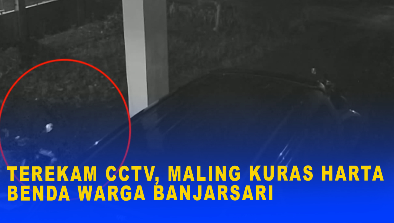 TEREKAM CCTV, MALING KURAS HARTA BENDA WARGA BANJARSARI