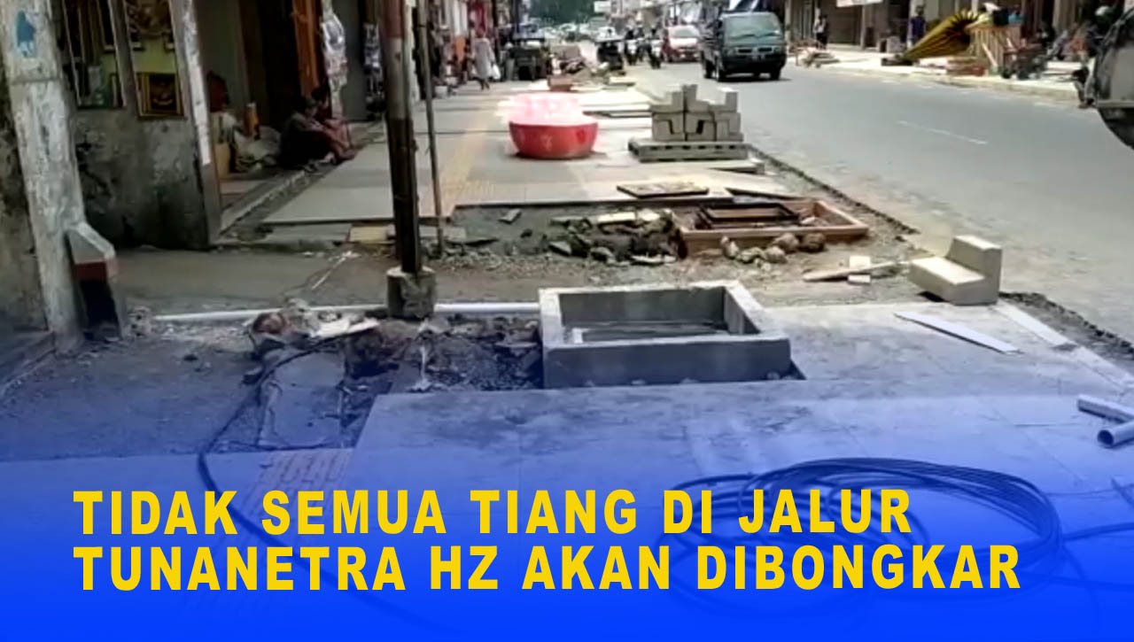 TIDAK SEMUA TIANG DI JALUR TUNANETRA HZ AKAN DIBONGKAR