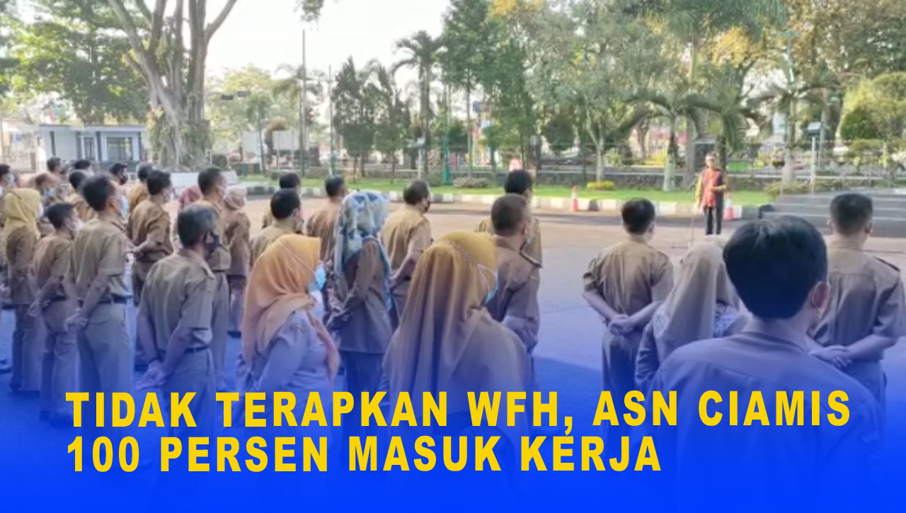 TIDAK TERAPKAN WFH, ASN CIAMIS 100 PERSEN MASUK KERJA