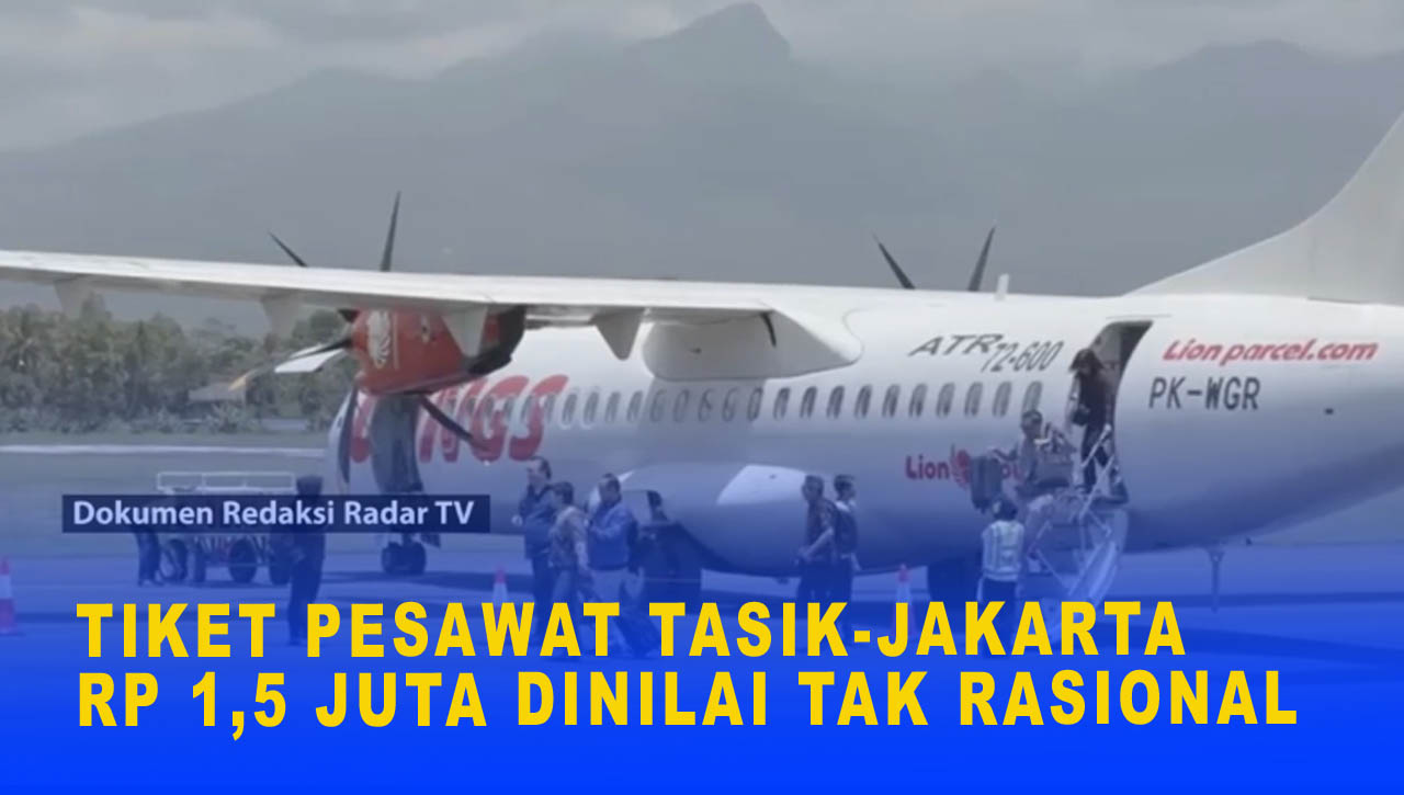 TIKET PESAWAT TASIK-JAKARTA RP 1,5 JUTA DINILAI TAK RASIONAL