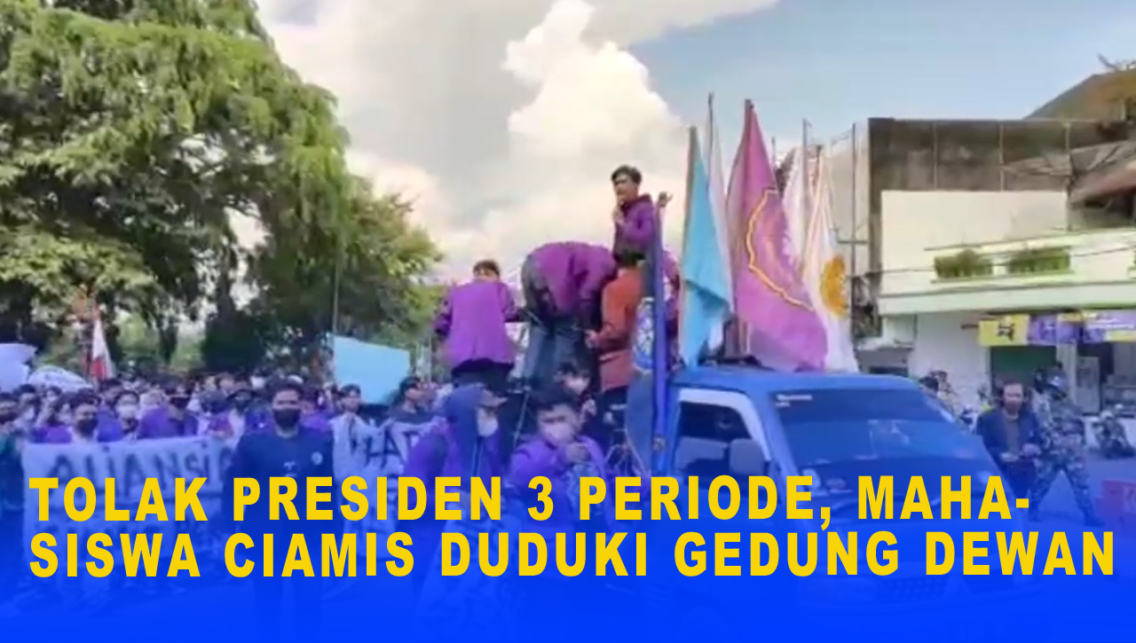 TOLAK PRESIDEN 3 PERIODE, MAHASISWA CIAMIS DUDUKI GEDUNG DEWAN