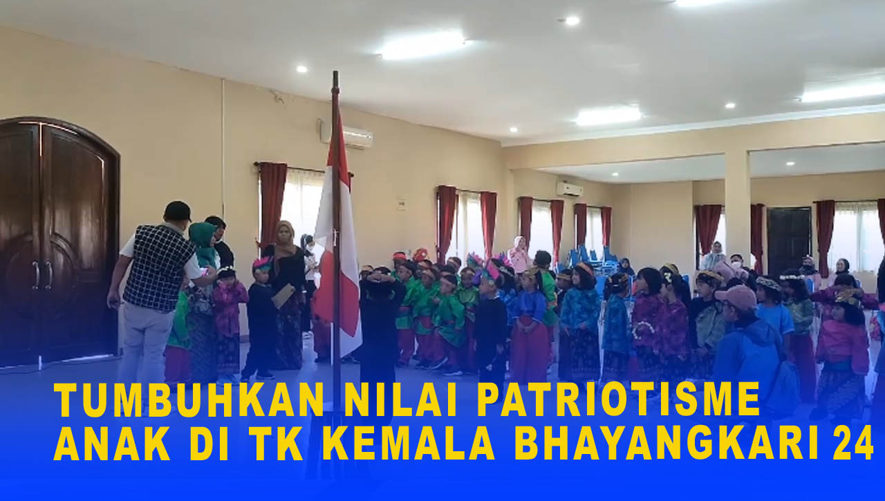 TUMBUHKAN NILAI PATRIOTISME ANAK DI TK KEMALA BHAYANGKARI 24