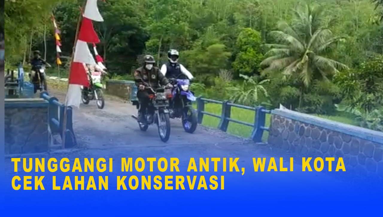 TUNGGANGI MOTOR ANTIK, WALI KOTA CEK LAHAN KONSERVASI