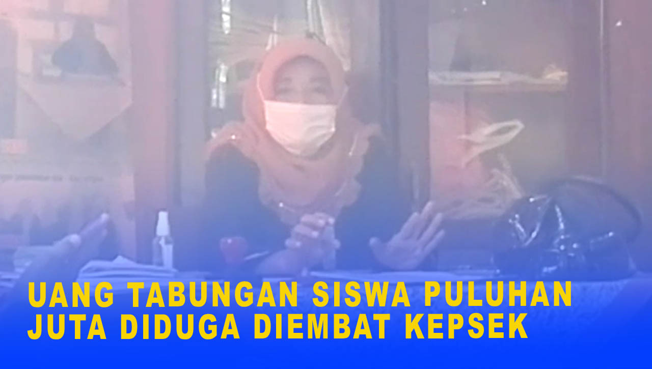 UANG TABUNGAN SISWA PULUHAN JUTA DIDUGA DIEMBAT KEPSEK