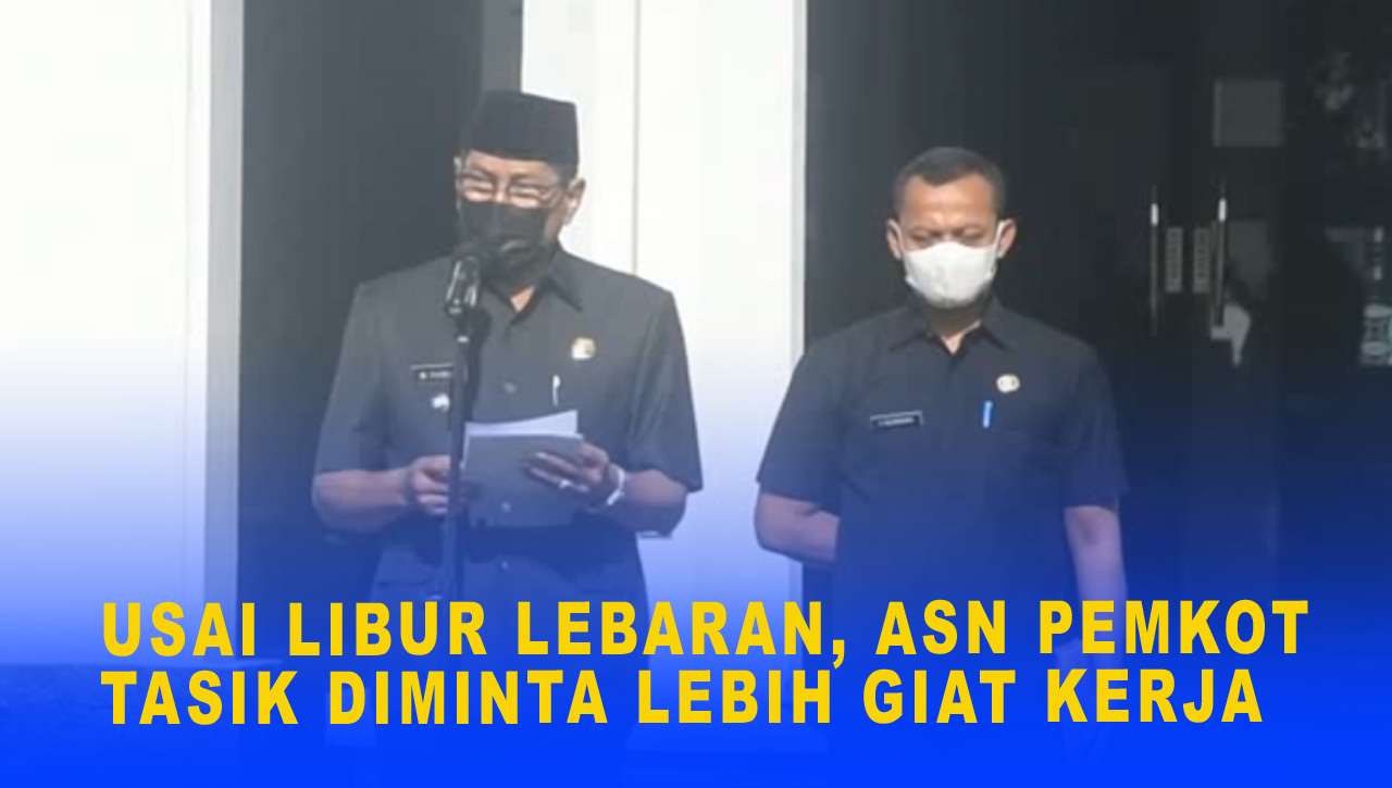 USAI LIBUR LEBARAN, ASN PEMKOT TASIK DIMINTA LEBIH GIAT KERJA