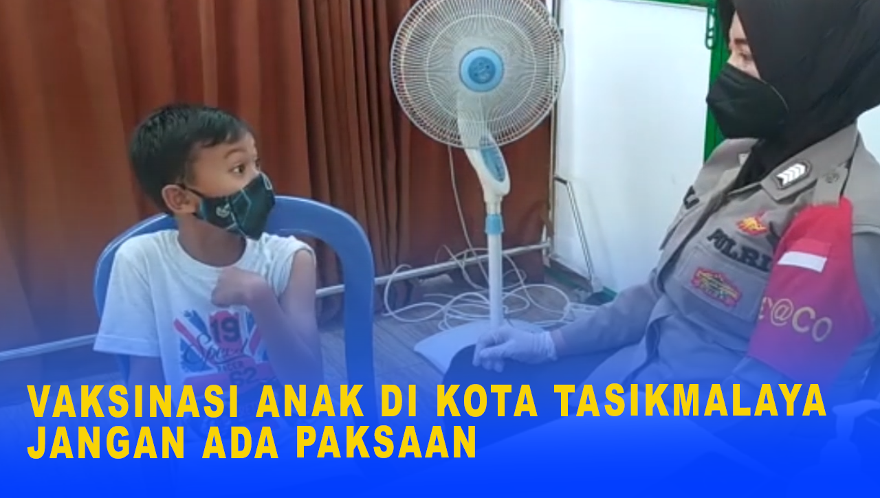 VAKSINASI ANAK DI KOTA TASIKMALAYA JANGAN ADA PAKSAAN