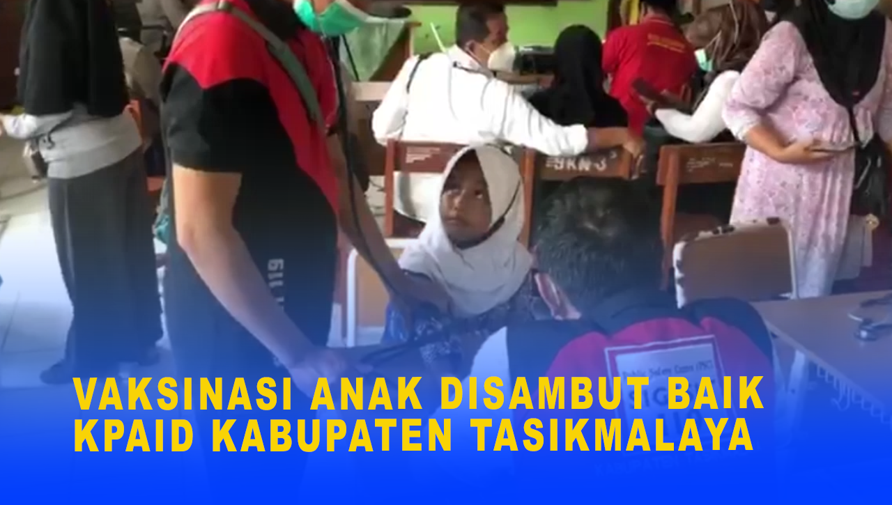 VAKSINASI ANAK DISAMBUT BAIK KPAID KABUPATEN TASIKMALAYA