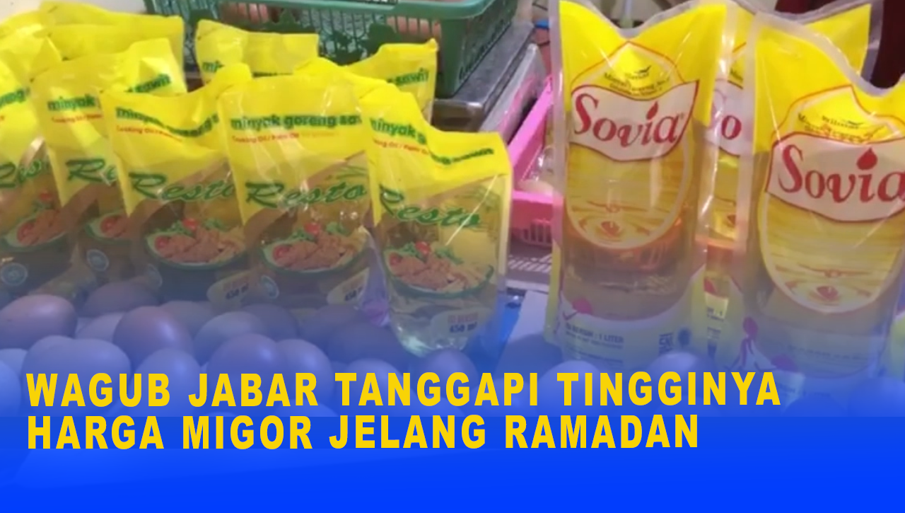 WAGUB JABAR TANGGAPI TINGGINYA HARGA MIGOR JELANG RAMADAN