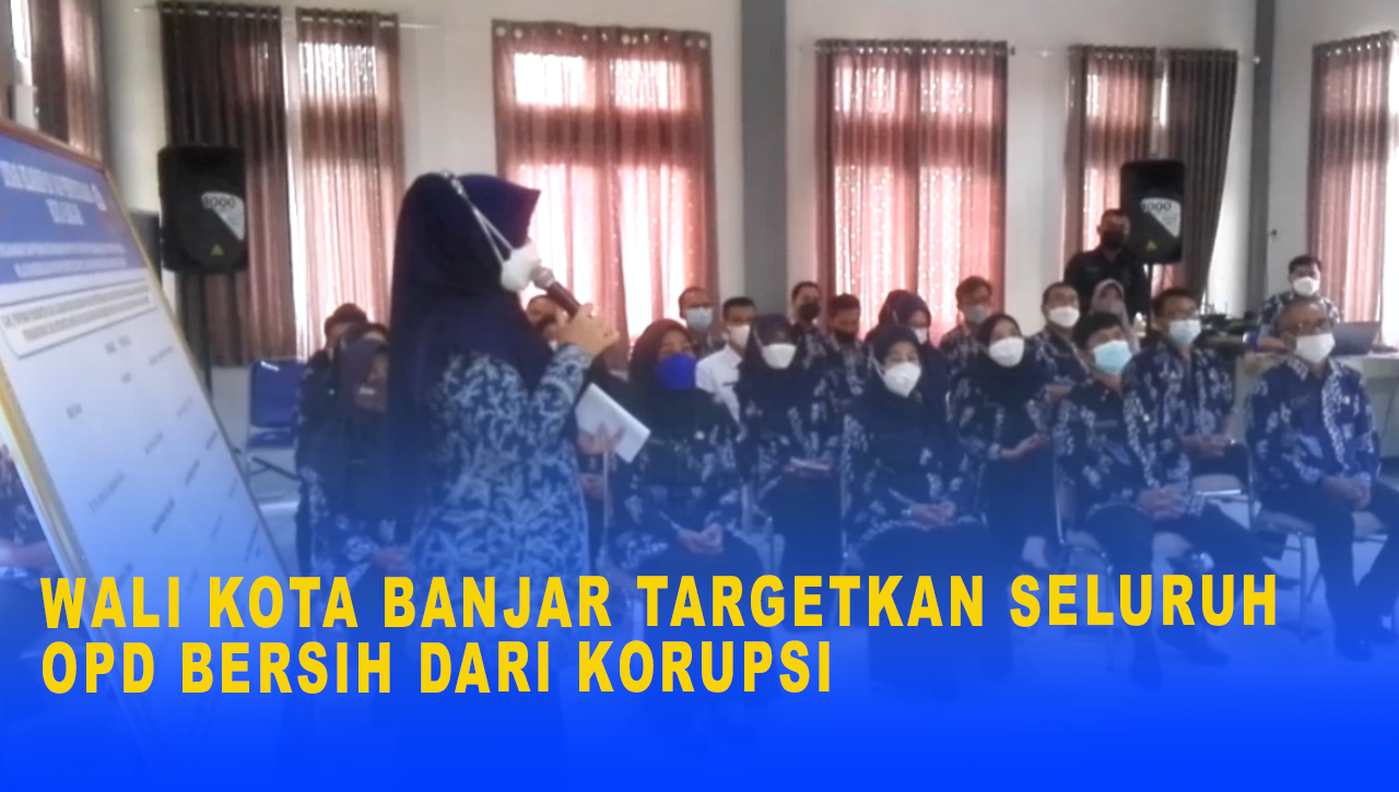 WALI KOTA BANJAR TARGETKAN SELURUH OPD BERSIH DARI KORUPSI