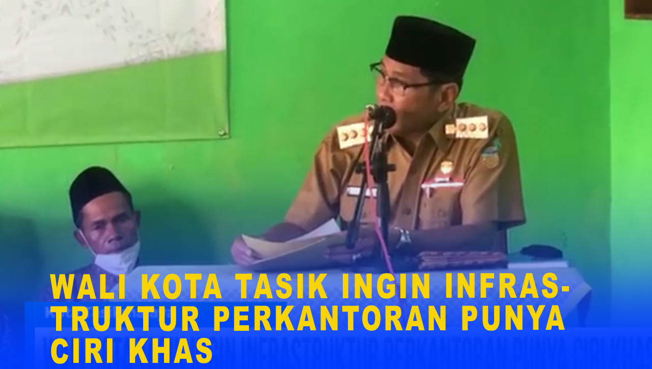 WALI KOTA TASIK INGIN INFRASTRUKTUR PERKANTORAN PUNYA CIRI KHAS