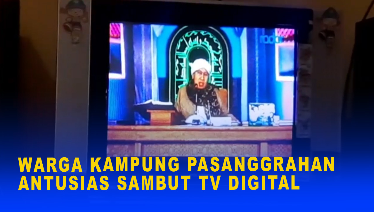 WARGA KAMPUNG PASANGGRAHAN ANTUSIAS SAMBUT TV DIGITAL