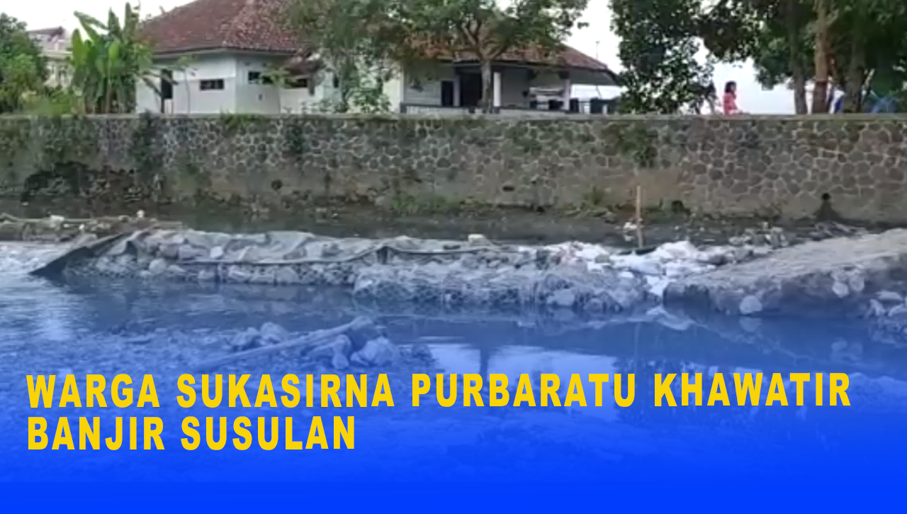 WARGA SUKASIRNA PURBARATU KHAWATIR BANJIR SUSULAN