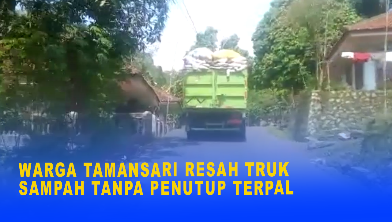 WARGA TAMANSARI RESAH TRUK SAMPAH TANPA PENUTUP TERPAL