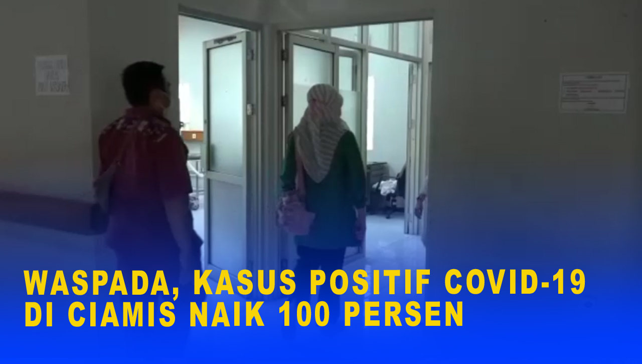 WASPADA, KASUS POSITIF COVID-19 DI CIAMIS NAIK 100 PERSEN