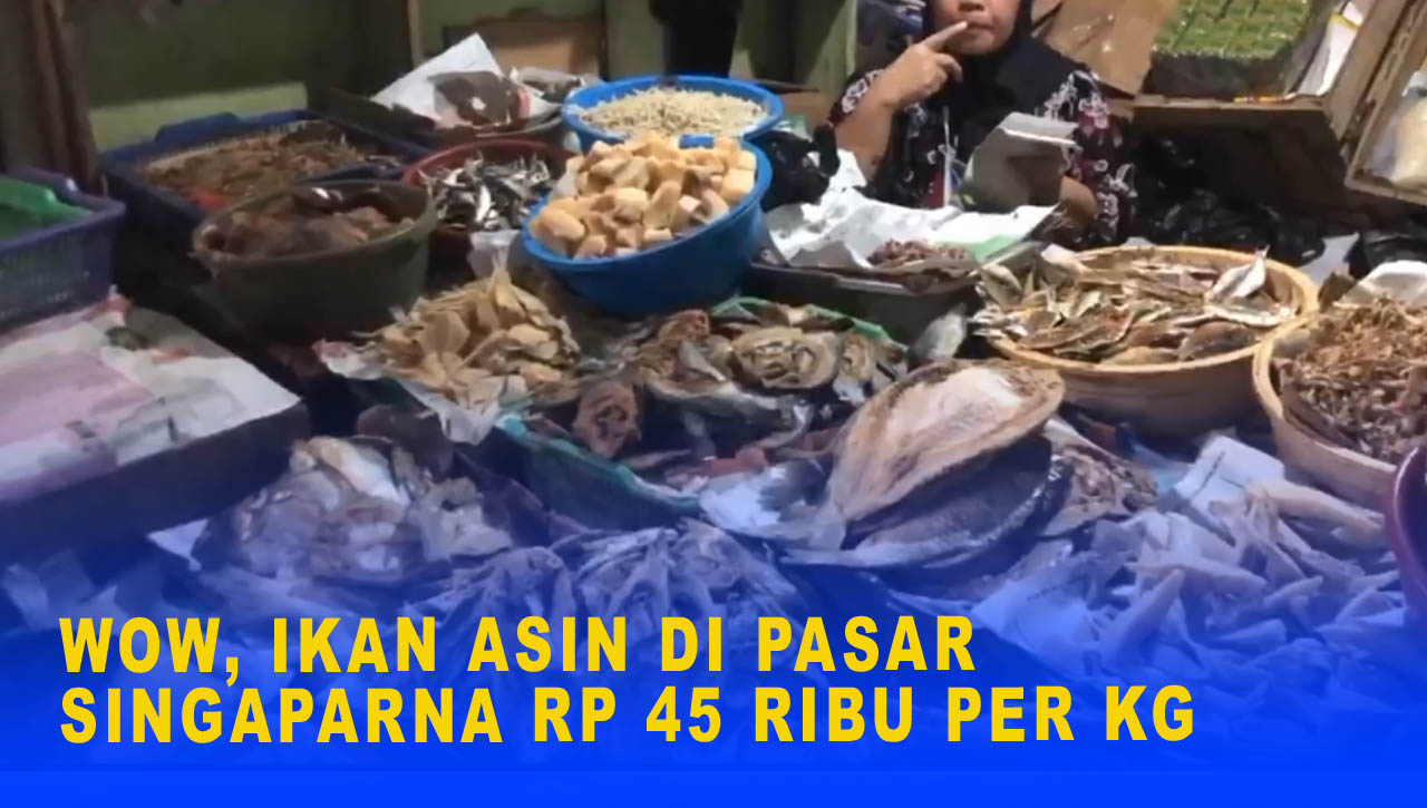 WOW, IKAN ASIN DI PASAR SINGAPARNA RP 45 RIBU PER KG