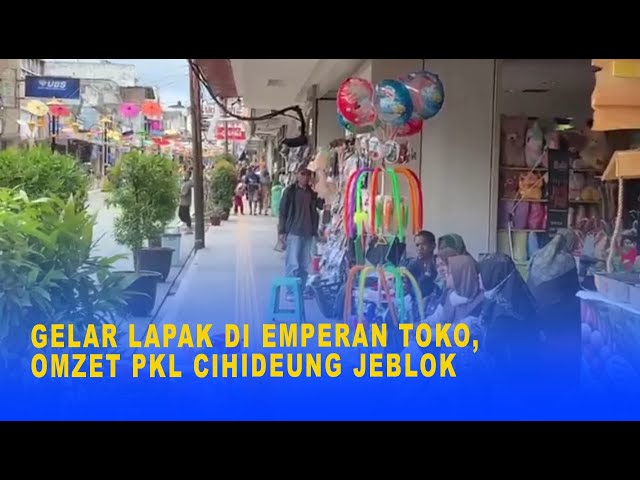 GELAR LAPAK DI EMPERAN TOKO, OMZET PKL CIHIDEUNG JEBLOK