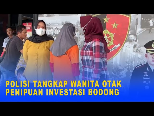 POLISI TANGKAP WANITA OTAK PENIPUAN INVESTASI BODONG