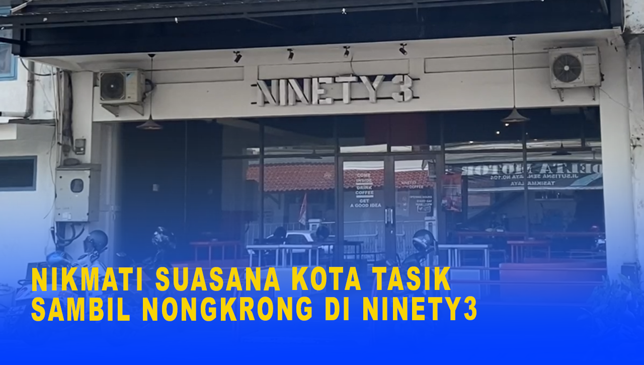 NIKMATI SUASANA KOTA TASIK SAMBIL NONGKRONG DI NINETY3