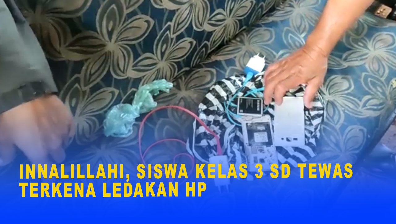 INNALILLAHI, SISWA KELAS 3 SD TEWAS TERKENA LEDAKAN HP