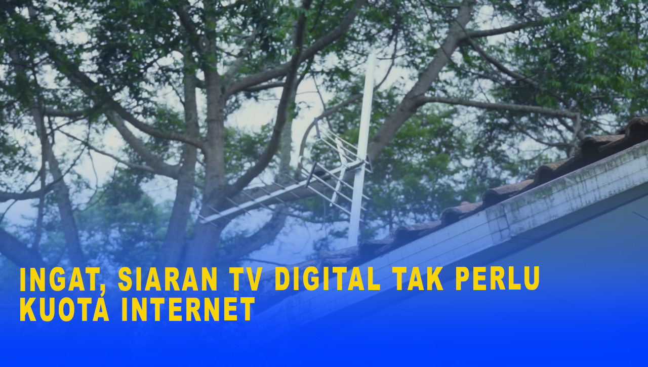 INGAT, SIARAN TV DIGITAL TAK PERLU KUOTA INTERNET