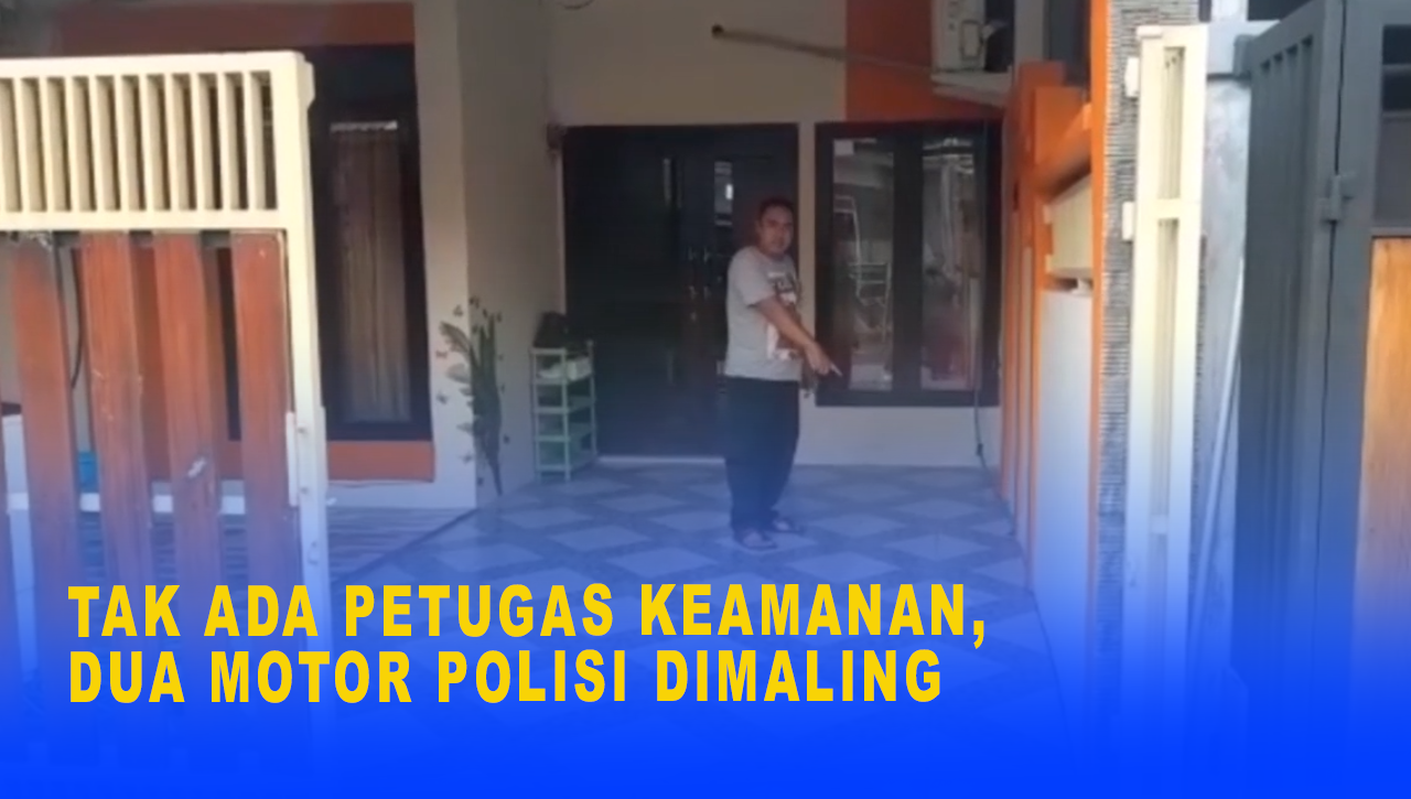 TAK ADA PETUGAS KEAMANAN, DUA MOTOR POLISI DIMALING