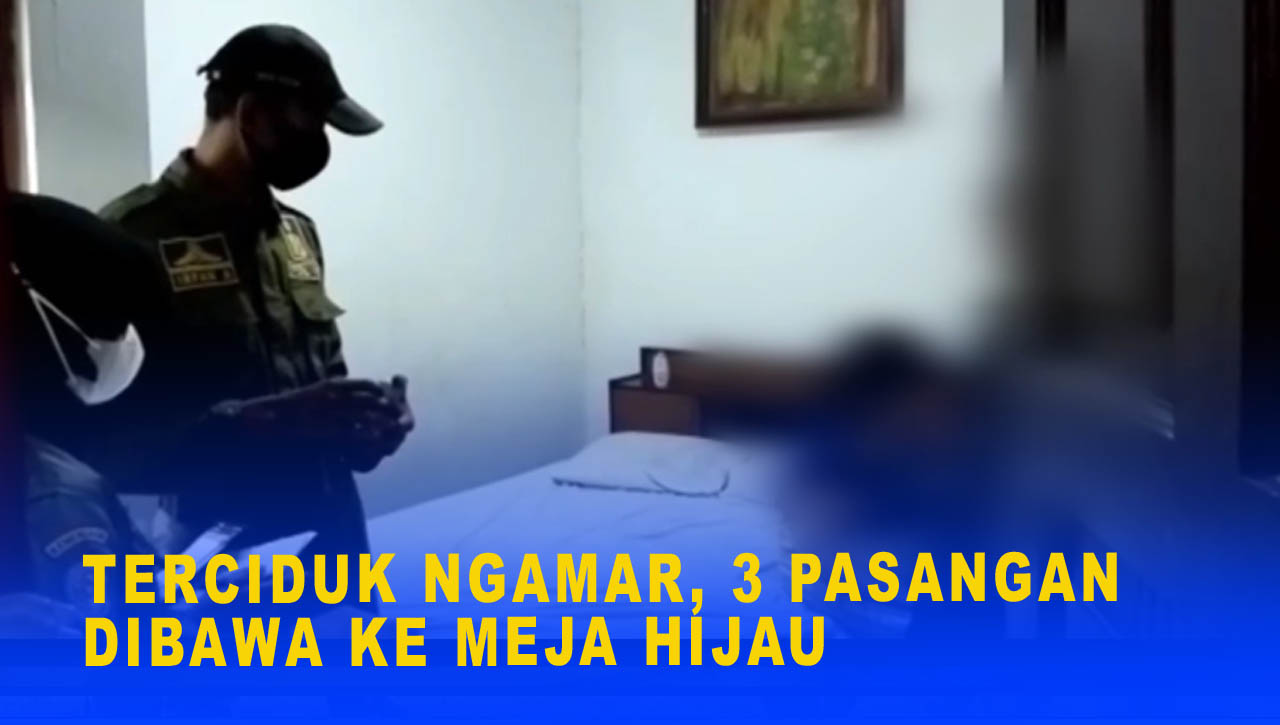 TERCIDUK NGAMAR, 3 PASANGAN DIBAWA KE MEJA HIJAU