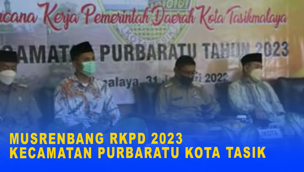 MUSRENBANG RKPD 2023 KECAMATAN PURBARATU KOTA TASIK