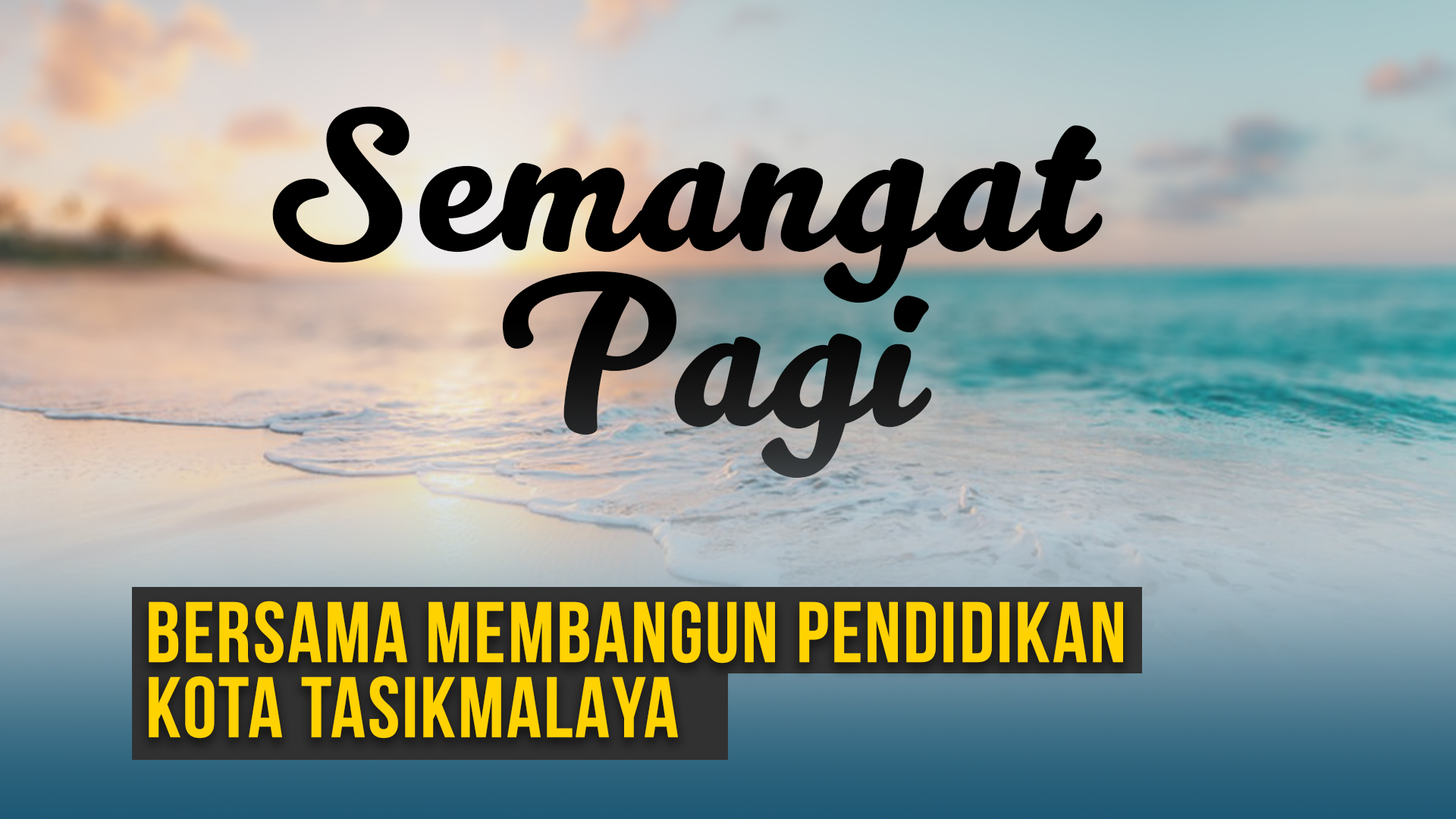 SEMANGAT PAGI – BERSAMA MEMBANGUN PENDIDIKAN KOTA TASIKMALAYA